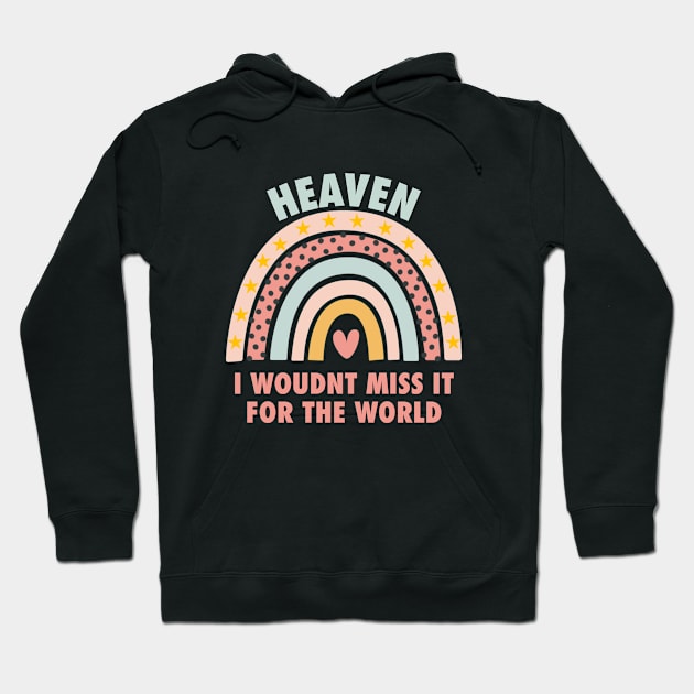 Heaven, i wouldn't miss it for the world, colorful rainbow with hearth Hoodie by Selah Shop